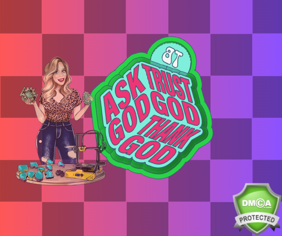 ASK, TRUST, THANK GOD