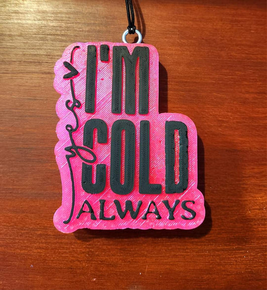 YES I'M COLD- ALWAYS