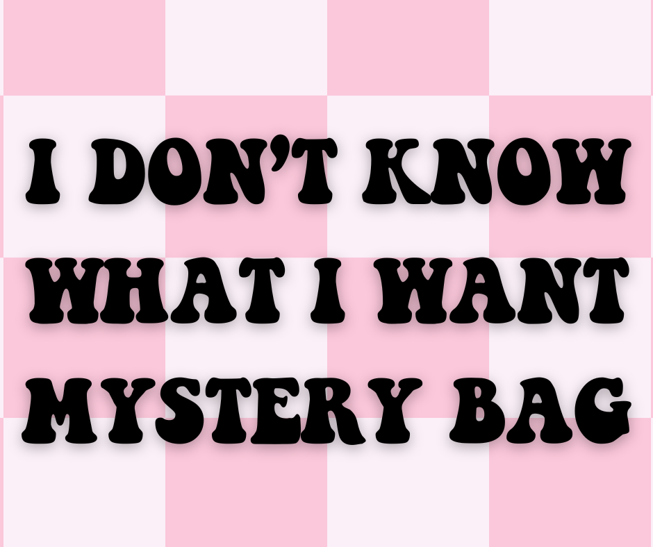 I DON'T KNOW WHAT I WANT MYSTERY BAG