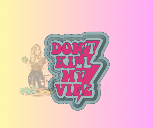 don't kill my vibe