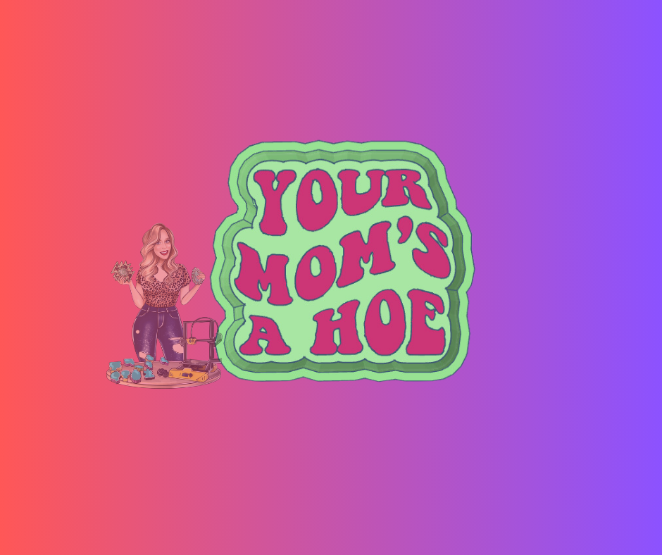 your moms a hoe